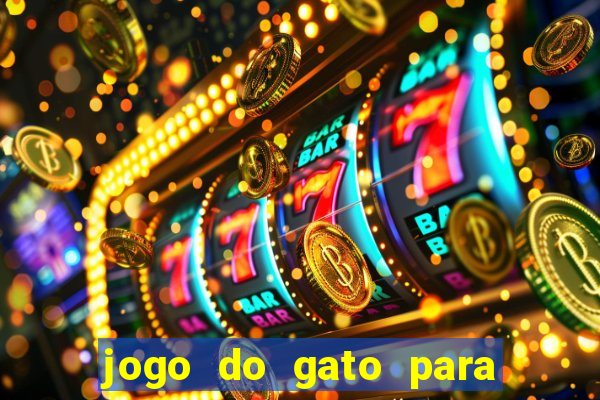 jogo do gato para ganhar dinheiro